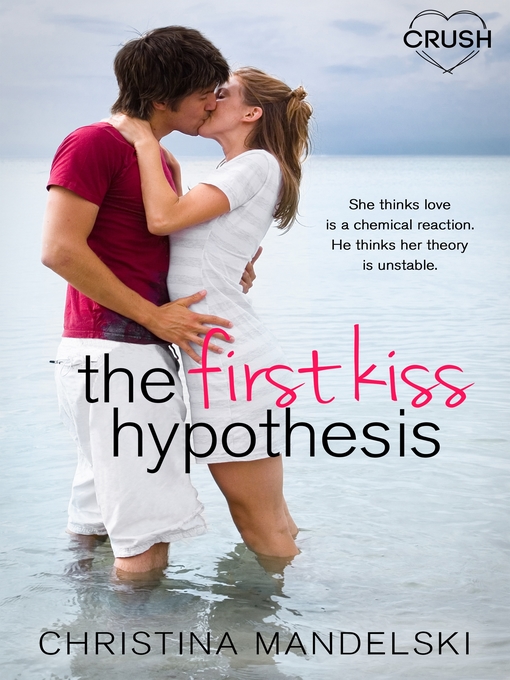 Title details for The First Kiss Hypothesis by Christina Mandelski - Available